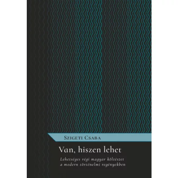 Van, hiszen lehet - Lehetséges régi magyar költészet a modern történelmi regényekben