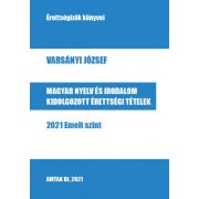   Magyar nyelv és irodalom kidolgozott érettségi tételek - 2021 Emelt szint