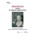Szeleczky Zita életútja és válogatott magánlevelezése