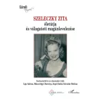 Szeleczky Zita életútja és válogatott magánlevelezése