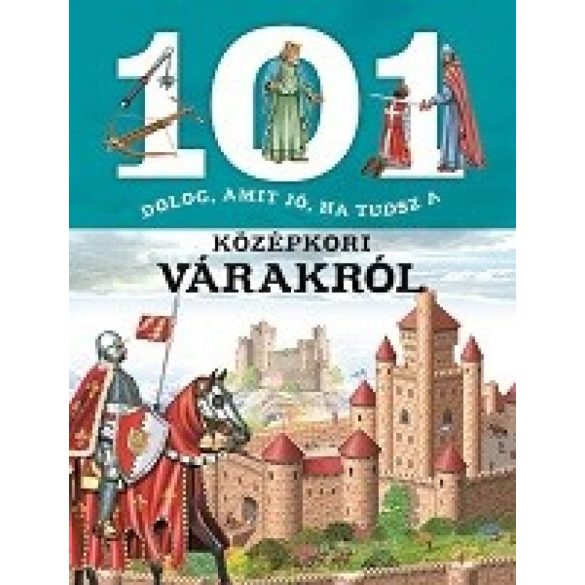 101 dolog, amit jó, ha tudsz a középkori várakról