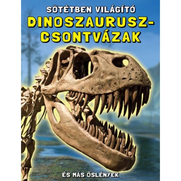 Sötétben világító dinoszaurusz-csontvázak - És más őslények