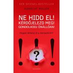 Ne hidd el! Kérdőjelezd meg! Gondolkozz önállóan!