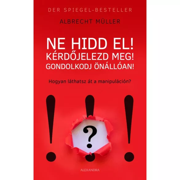 Ne hidd el! Kérdőjelezd meg! Gondolkozz önállóan!