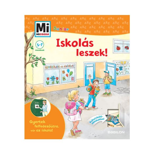 Iskolás leszek! - Gyertek felfedezőútra, vár az iskola! Kihajtható kukucskáló ablakokkal - Mi Micsoda Junior