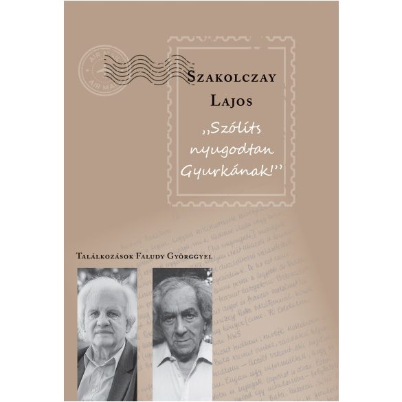 Szólíts nyugodtan Gyurkának - Találkozások Faludy Györggyel