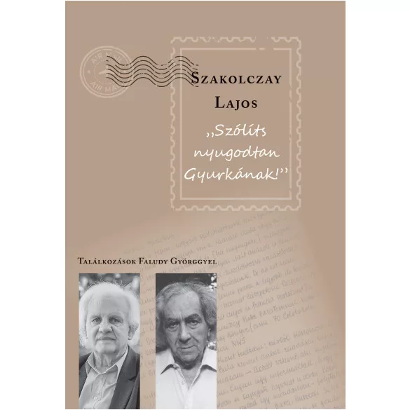 Szólíts nyugodtan Gyurkának - Találkozások Faludy Györggyel