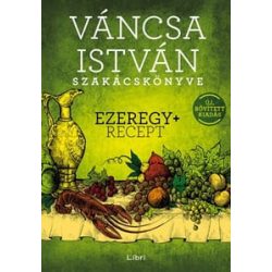 Váncsa István szakácskönyve – Ezeregy+ recept