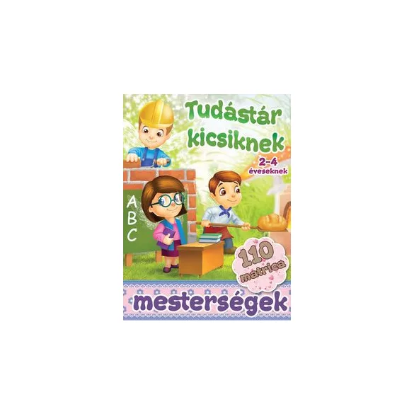 Mesterségek - Tudástár kicisknek + 110 matrica