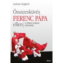   Összeesküvés Ferenc pápa ellen - A titkos vatikáni szövetség