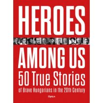   Heroes Among Us - 50 True Stories of Brave Hungarians in the 20th Century