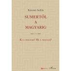 Sumertől a magyarig – Ki a magyar? Mi a magyar?