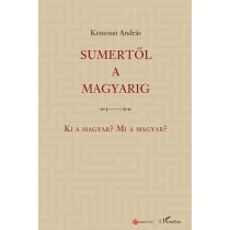 Sumertől a magyarig – Ki a magyar? Mi a magyar?