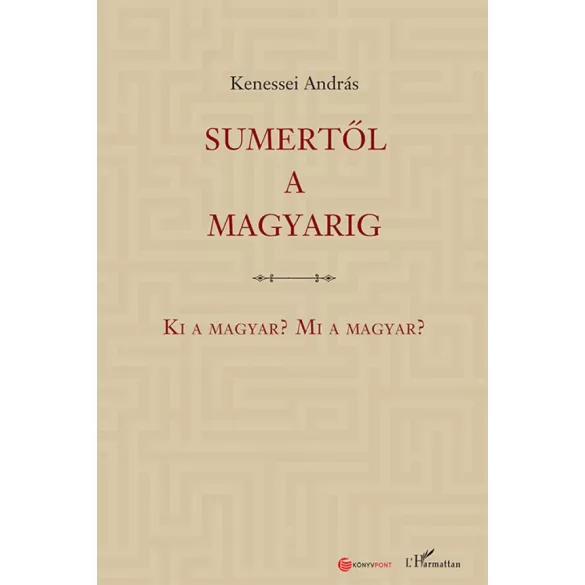 Sumertől a magyarig – Ki a magyar? Mi a magyar?