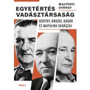   Egyetértés vadásztársaság - Horthy, Rákosi, Kádár és napjaink vadászai