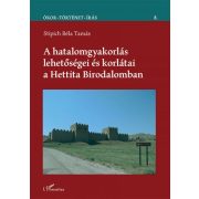   A hatalomgyakorlás lehetőségei és korlátai a Hettita Birodalomban