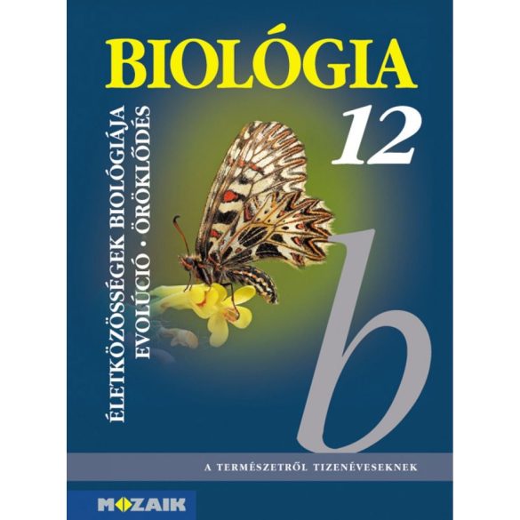 Biológia 12. - Gimnáziumi tankönyv - Az életközösségek biológiája. Evolúció. Öröklődés (MS-2643)