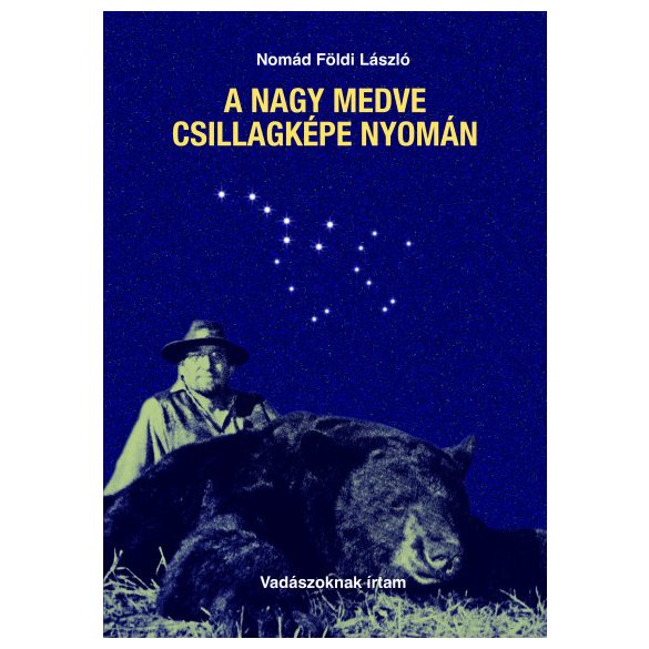 A Nagy Medve csillagképe nyomán - vadászoknak írtam