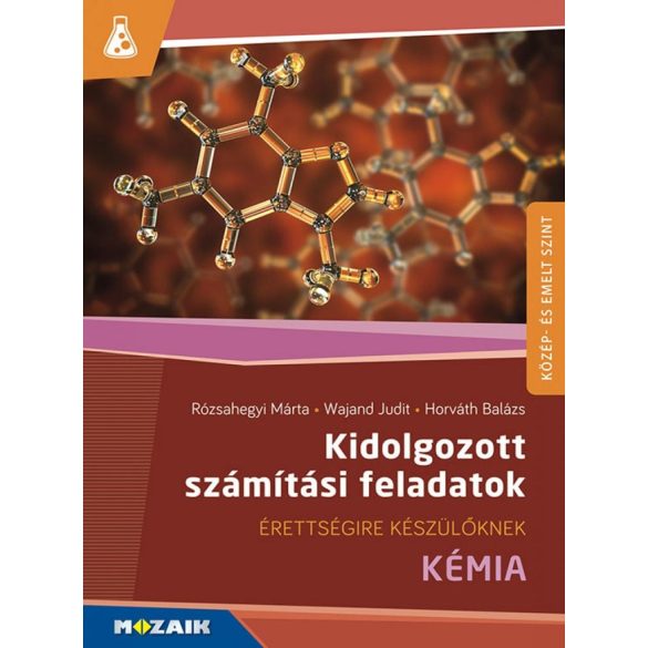 Kémia ? Érettségire készülőknek ? Kidolgozott számítási feladatok (MS-3157)