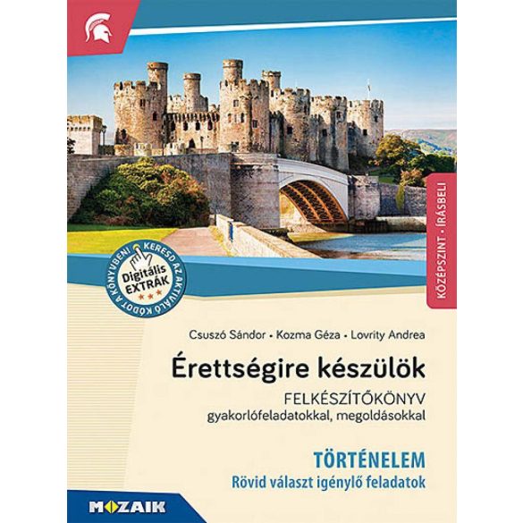 Érettségire készülök ? Történelem, középszint, írásbeli ? Felkészítőkönyv gyakorlófeladatokkal, megoldásokkal (MS-2390U)