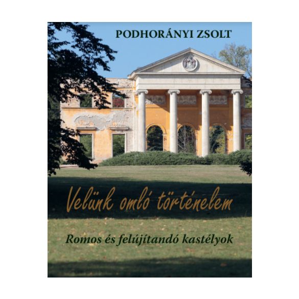 Velünk omló történelem - Romos és felújítandó kastélyok
