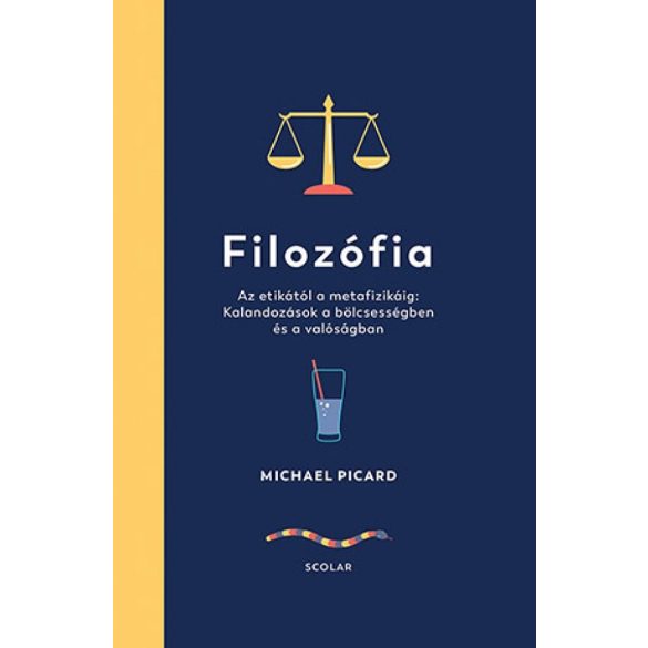 Filozófia – Az etikától a metafizikáig: Kalandozások a bölcsességben és a valóságban