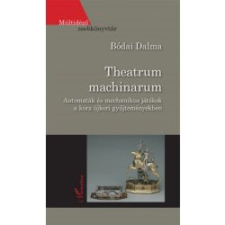   Theatrum machinarum - Automaták és mechanikus játékok a kora újkori gyűjteményekben