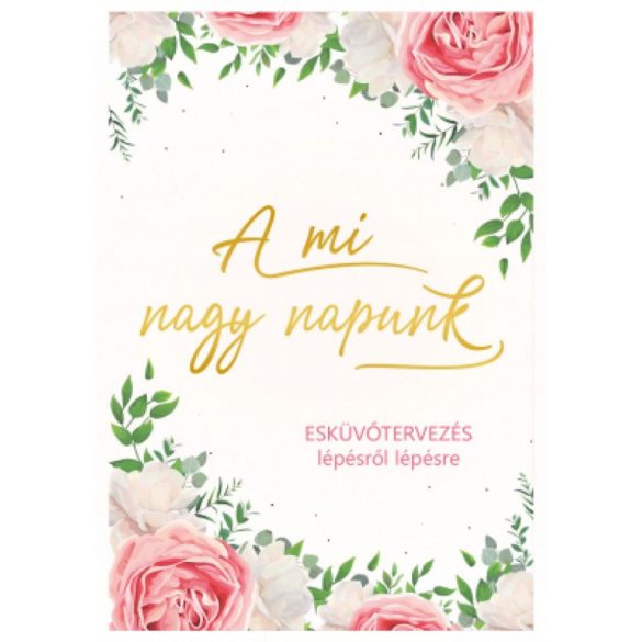 A mi nagy napunk - Esküvőtervezés lépésről lépésre