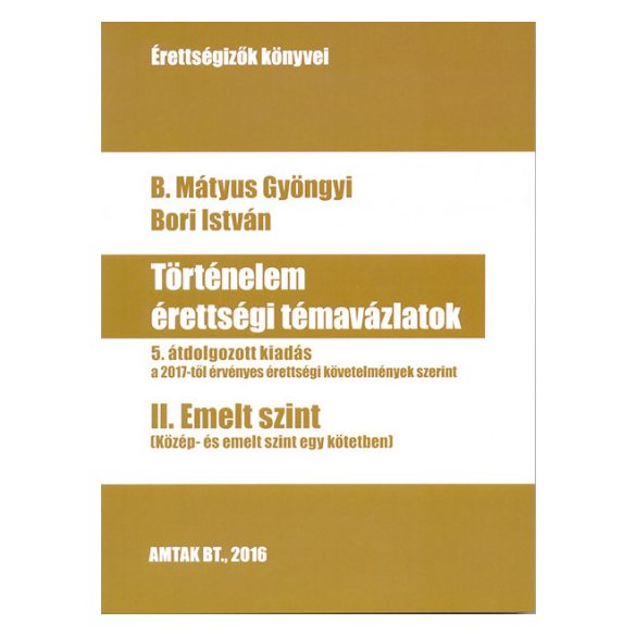 Történelem érettségi témavázlatok II. Emelt szint