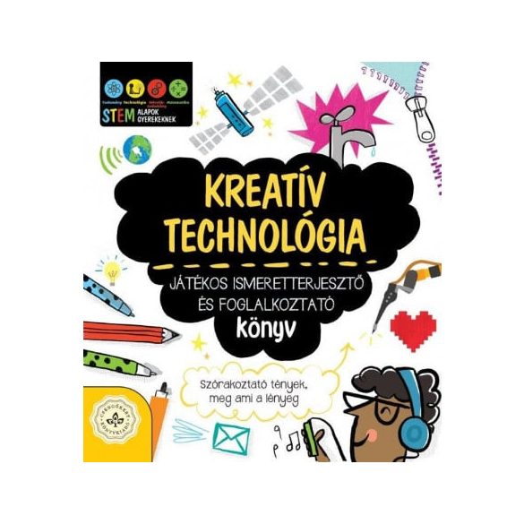 Kreatív technológia - Játékos ismeretterjesztő és foglalkoztató könyv - Szórakoztató tények, meg ami a lényeg