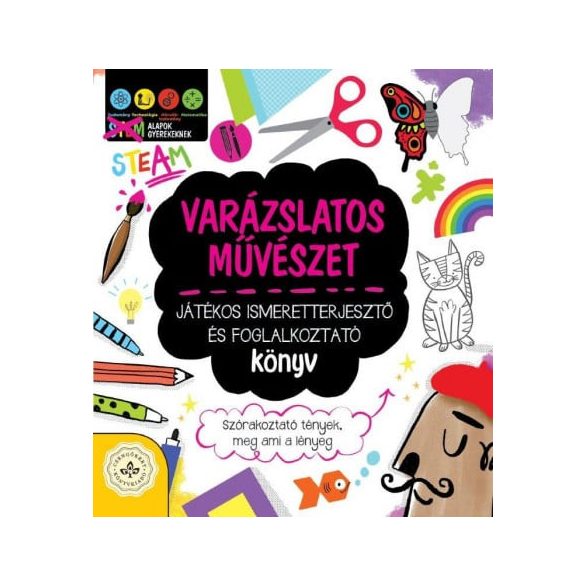 Varázslatos művészet - Játékos ismeretterjesztő és foglalkoztató könyv - Szórakoztató tények, meg ami a lényeg