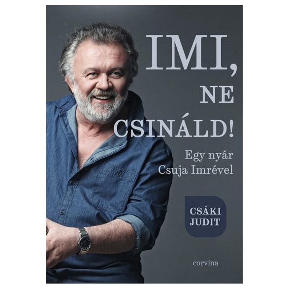 Imi, ne csináld! - Egy nyár Csuja Imrével