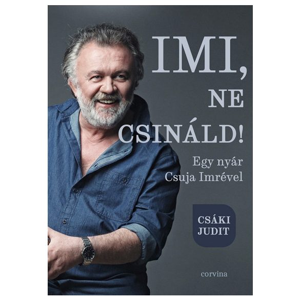 Imi, ne csináld! - Egy nyár Csuja Imrével