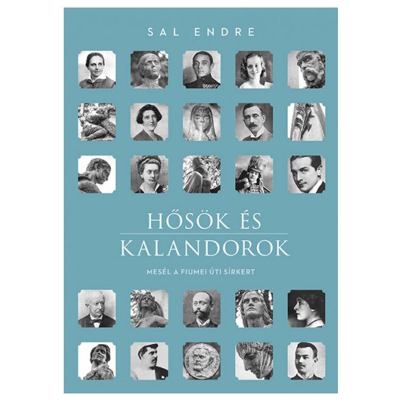 Hősök és kalandorok - Mesél a Fiumei úti sírkert