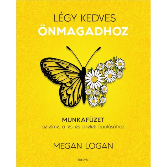 Légy kedves Önmagadhoz - Munkafüzet az elme, a test és a lélek ápolásához