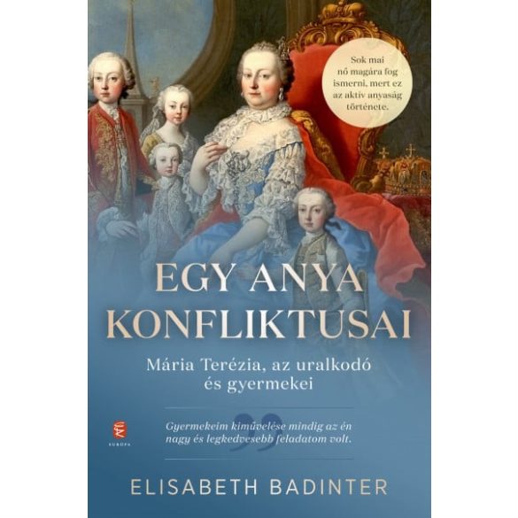 Egy anya konfliktusai - Mária Terézia, az uralkodó és gyermekei