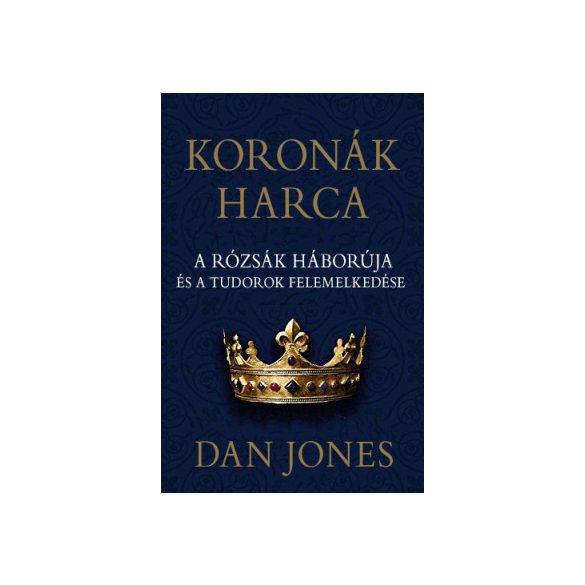 Koronák harca – A rózsák háborúja és a Tudorok felemelkedése