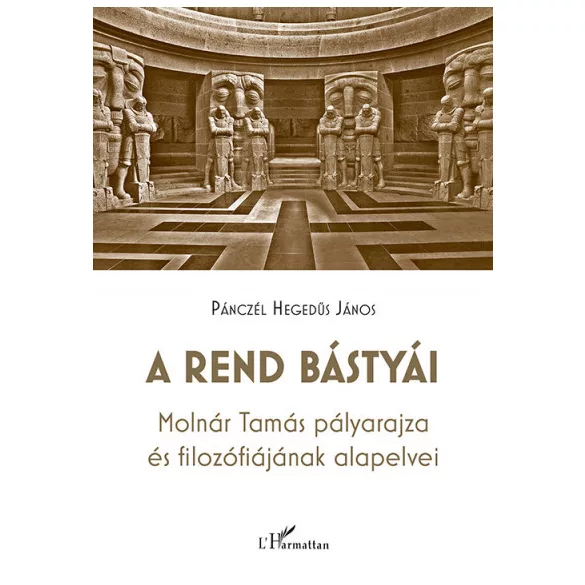 A rend bástyái - Molnár Tamás pályarajza és filozófiájának alapelvei