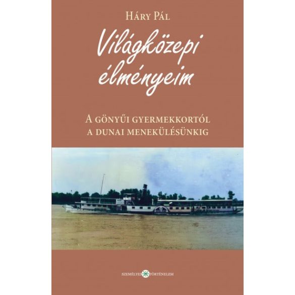 Világközepi élményeim - A gönyűi gyermekkortól a dunai menekülésünkig