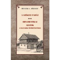   A székely faház / Ornamentikai adatok a magyarok őstörténetéhez