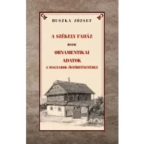   A székely faház / Ornamentikai adatok a magyarok őstörténetéhez