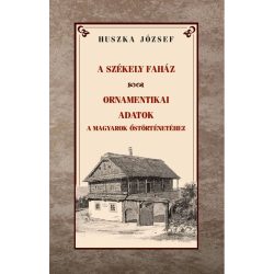   A székely faház / Ornamentikai adatok a magyarok őstörténetéhez