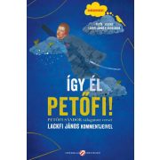   Így él Petőfi! - Petőfi Sándor válogatott versei Lackfi János kommentjeivel