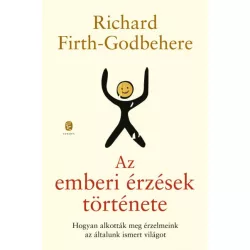   Az emberi érzések története - Hogyan alkották meg érzelmeink az általunk ismert világot