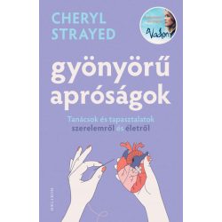   Gyönyörű apróságok - Tanácsok és tapasztalatok szerelemről és édenről