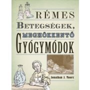 Rémes betegségek, meghökkentő gyógymódok