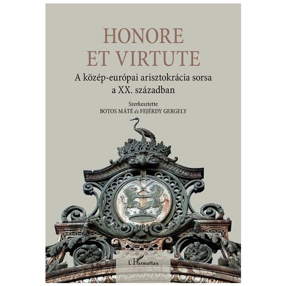 Honore Et Virtute - A közép-európai arisztokrácia sorsa a XX. században