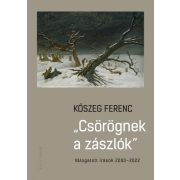 Csörögnek a zászlók - Válogatott írások 2000-2022