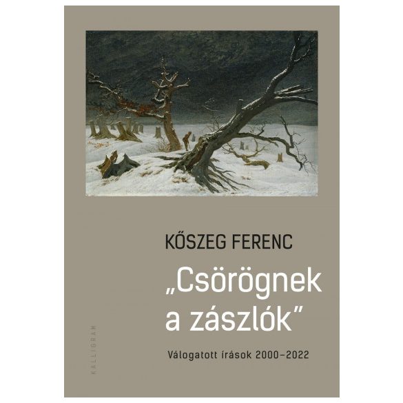 Csörögnek a zászlók - Válogatott írások 2000-2022