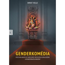   Genderkomédia - Hogyan akar egy abszurd ideológia uralkodni a mindennapjainkon?